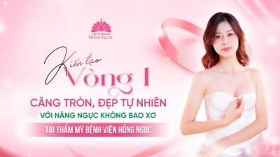 KHÁM PHÁ QUY TRÌNH NÂNG NGỰC KHÔNG BAO XƠ TẠI THẨM MỸ BỆNH VIỆN HỒNG NGỌC